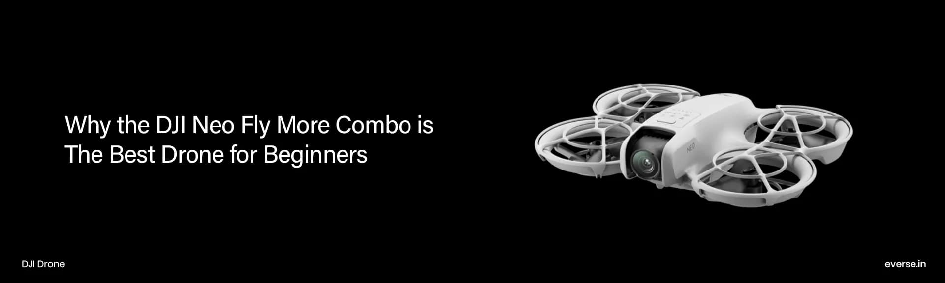 Why the DJI Neo Fly More Combo is the Best Drone for Beginners