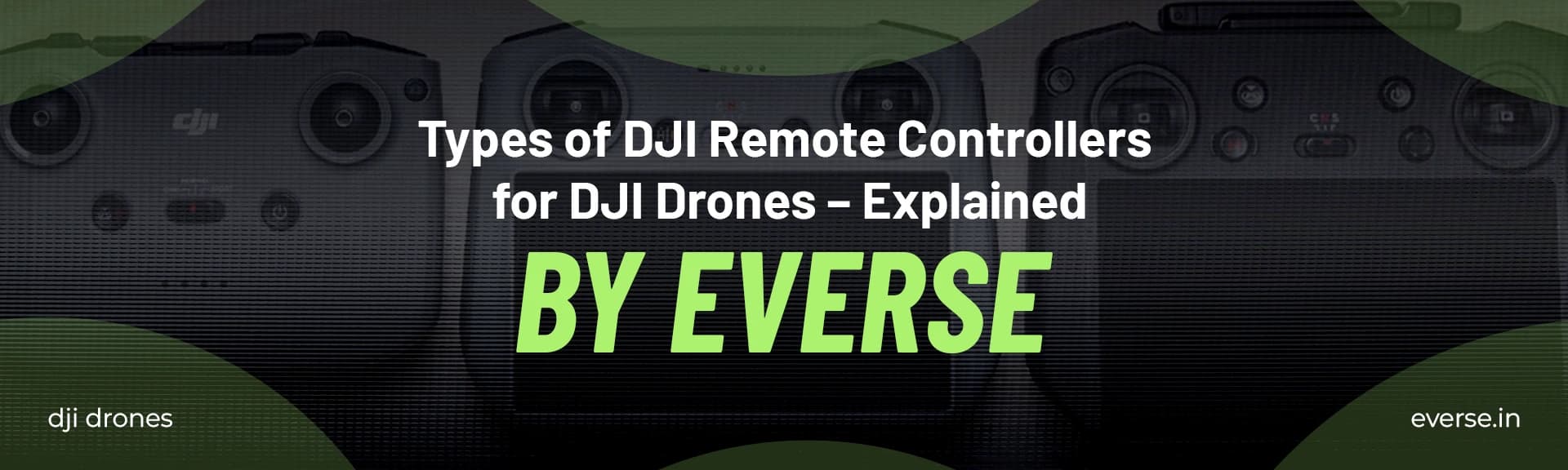Types of DJI Remote Controllers for DJI Drones – Explained by Everse