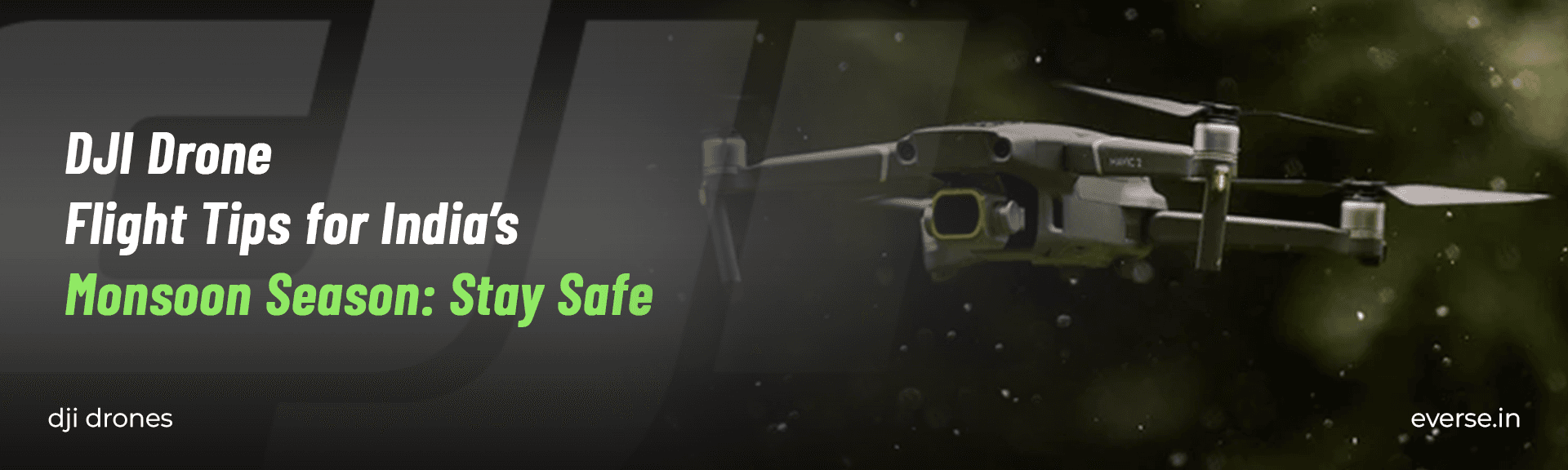 DJI Drone Flight Tips for India’s Monsoon Season - Stay Safe