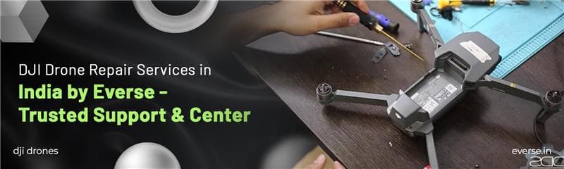 DJI Drone Repair Services in India by Everse - Trusted Support & Center